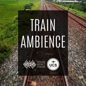 Rear view from a moving train with railway tracks and green fields, overlaid with "Train Ambience", Sound Effect Stacks, and UCS logos.