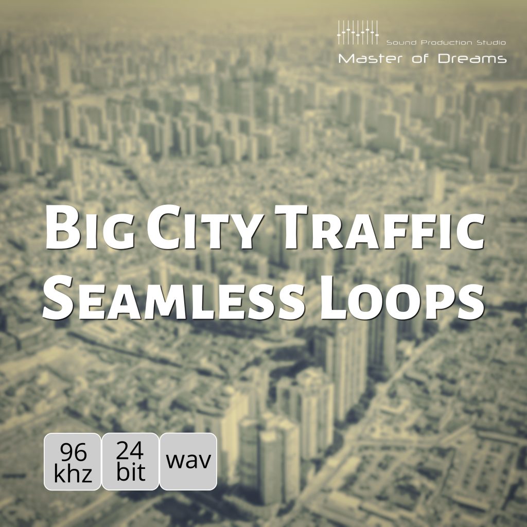 Blurry cityscape featuring tall buildings in the background. The text “Big City Traffic Seamless Loops” appears prominently, with icons along the bottom indicating 96 khz, 24 bit, wav audio formats. At the top, “Master of Dreams Sound Production Studio” is displayed.