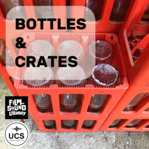 Red plastic crates containing a mix of frosted and clear glass bottles. The overlay text reads “Bottles & Crates.” Film Sound Library and UCS logos are located in the bottom left corner.