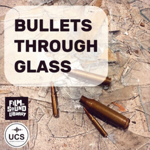 Three bullet casings rest on shattered glass beneath bold text that reads “BULLETS THROUGH GLASS.” Logos for Film Sound Library and UCS Universal Category System are present.